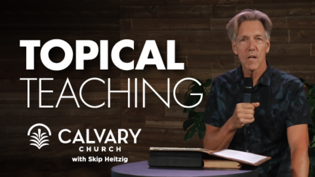 Topical Teachings | Calvary Church with Skip Heitzig