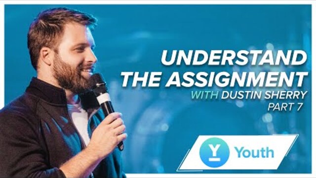 Understand The Assignment 7 | Dustin Sherry | LW Youth
