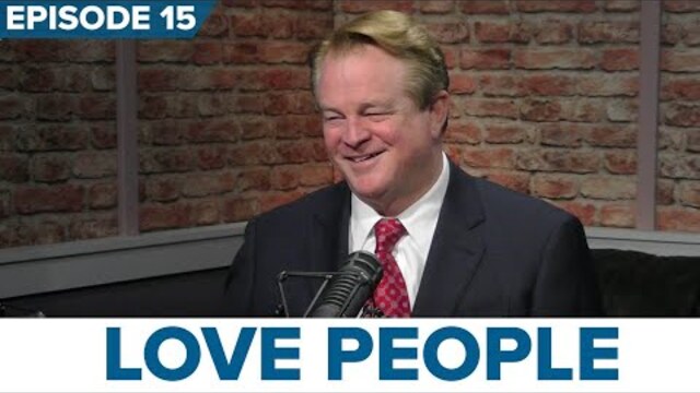 Episode 15. The Greatest of These is Love, Part 2: Love People