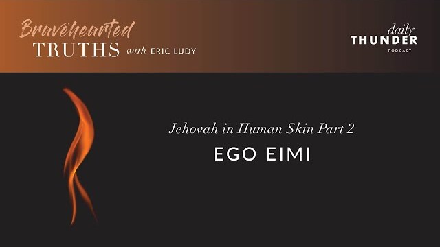 Eric Ludy – Ego Eimi (Jehovah in Human Skin • 2 of 4)
