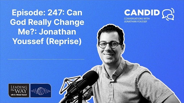 Episode: 247: Can God Really Change Me?: Jonathan Youssef (Reprise) | Candid Conversations with...