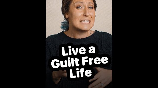 How to Live a Guilt Free Life