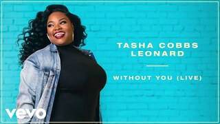 Tasha Cobbs Leonard - Without You (Live/Remastered/Audio)