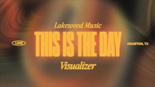 This Is The Day | Visualizer | Lakewood Music