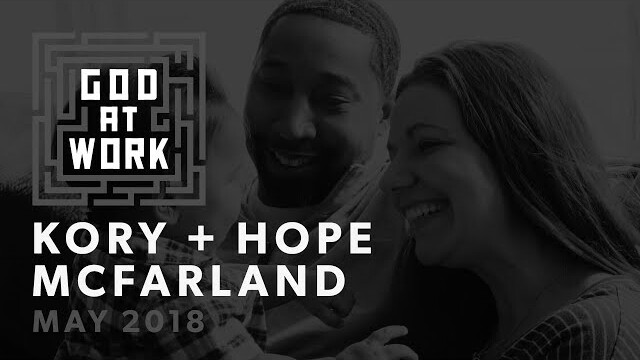 Kory + Hope McFarland | God at Work (May 2018)