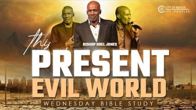 BISHOP NOEL JONES - THIS PRESENT EVIL WORLD - BIBLE STUDY - 07-27-2022