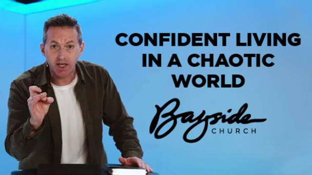 Confident Living In A Chaotic World | Bayside Church