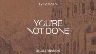 Leeland - You're Not Done (Single Version Lyric Video)