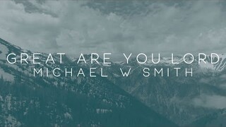 Michael W. Smith - Great Are You Lord ft. Calvin Nowell