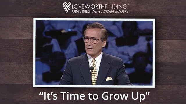 Adrian Rogers: It's Time to Grow Up #2018