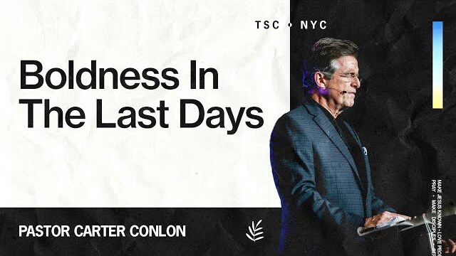 Boldness In The Last Days | Carter Conlon