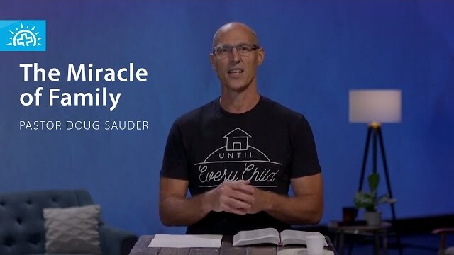 The Miracle of Family | Pastor Doug Sauder