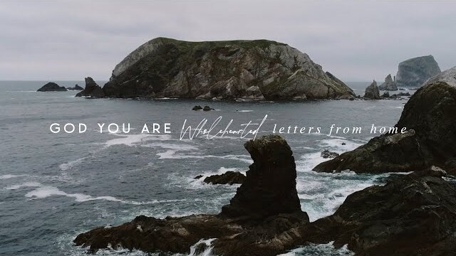 We Are Messengers - God You Are | Wholehearted: Letters from Home
