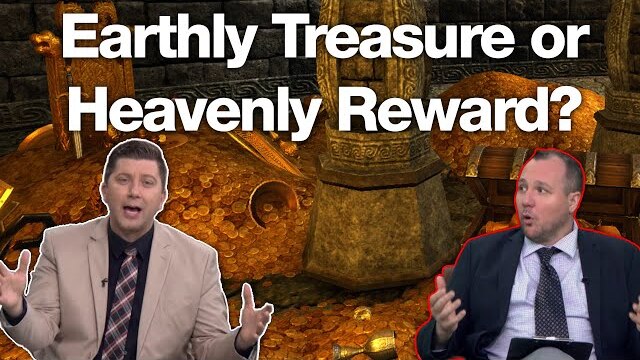 Earthly Treasure or Heavenly Reward?