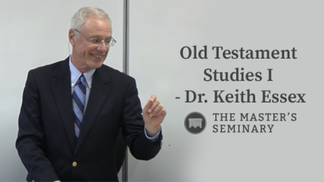 Old Testament Studies I - Dr. Keith Essex | The Master's Seminary