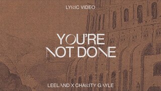Leeland - You're Not Done (Ft. Charity Gale) [Official Lyric Video]
