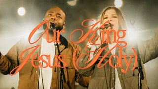 Our King Jesus (Holy) - Bethel Music, John Wilds, Bethany Wohrle