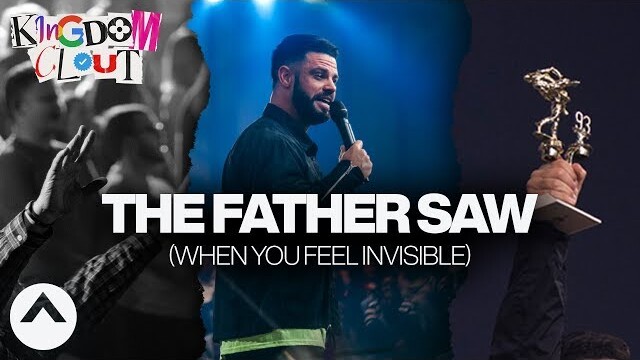 The Father Saw (When You Feel Invisible) | Kingdom Clout Part 2 | Steven Furtick | Elevation Church