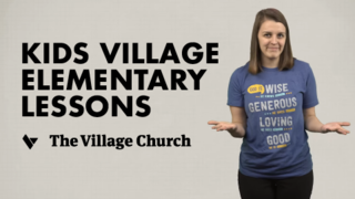 Kids Village - Elementary Lessons | The Village Church