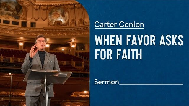When Favor Asks For Faith | Carter Conlon | 2019