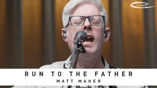 MATT MAHER - Run to the Father: Song Session