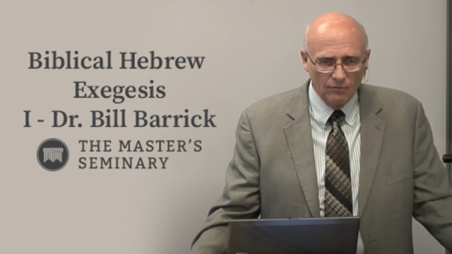 Biblical Hebrew Exegesis I - Dr. Bill Barrick | The Master's Seminary