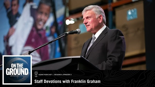 On the Ground: Staff Devotions with Franklin Graham