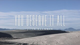 You Deserve It All (Lyric Video) - Josh Baldwin | The War is Over