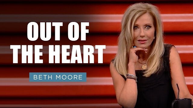 Out of the Heart | Beth Moore | Minding the Store Part 1 of 4