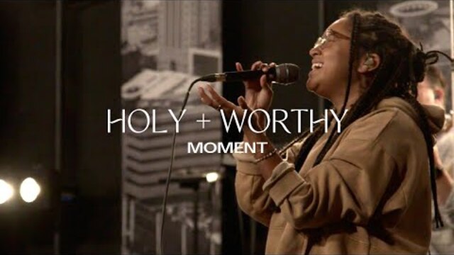Holy + Worthy | Moment