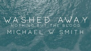 Michael W. Smith - Washed Away / Nothing But The Blood