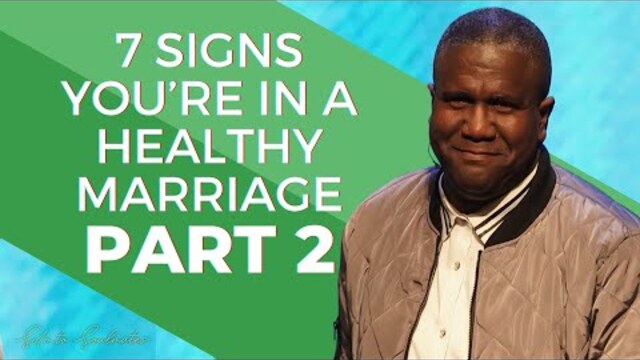 7 Signs You’re in a Healthy Marriage Pt. 2 | A Message from Dr. Conway Edwards