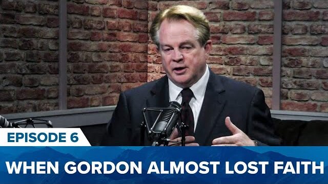 Episode 6. When Gordon Almost Lost Faith