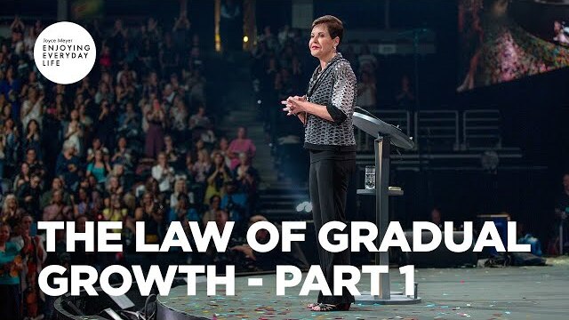 The Law of Gradual Growth - Part 1 | Joyce Meyer | Enjoying Everyday Life