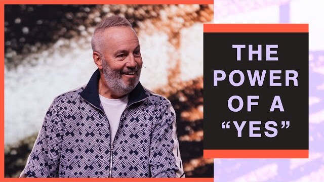 The Power of a "Yes" - Pastor Rob Ketterling