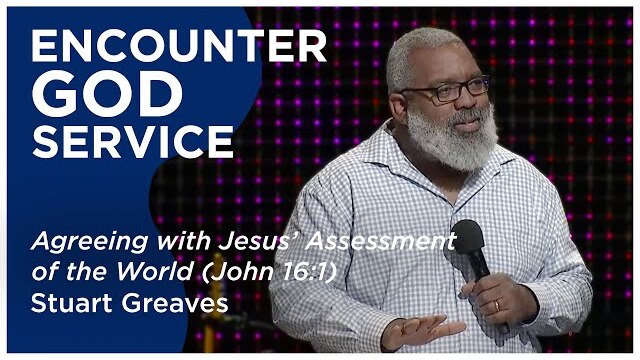 Agreeing with Jesus’ Assessment of the World (John 16:1) | Stuart Greaves