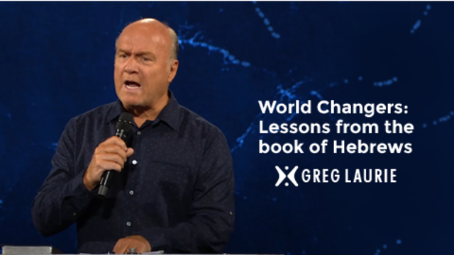 World Changers: Lessons from the book of Hebrews | Greg Laurie