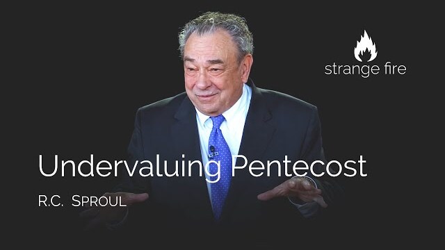 Undervaluing Pentecost (R.C. Sproul) (Selected Scriptures)