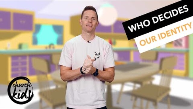 ChurchKids: Identity Series: Part 4 “Who Decides Our Identity?”