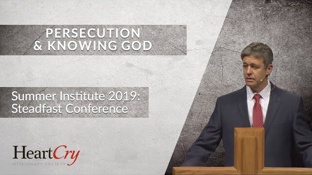 Paul Washer | Persecution & Knowing God | Steadfast Conference 2019