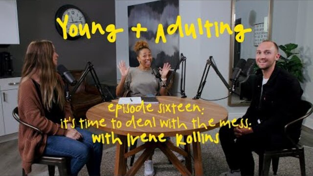 Young + Adulting: "It's Time to Deal with the Mess" with Irene Rollins