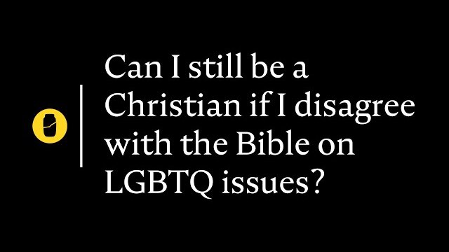 Can I still be a Christian if I disagree with the Bible on LGBTQ issues?