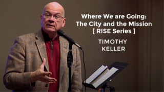 Where We are Going: The City and the Mission [RISE Series] | Timothy Keller