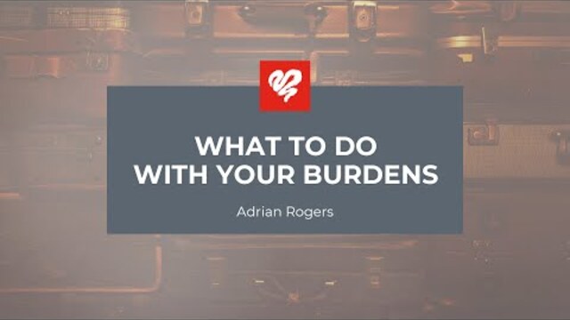 Adrian Rogers: What to Do With Your Burdens (2020)