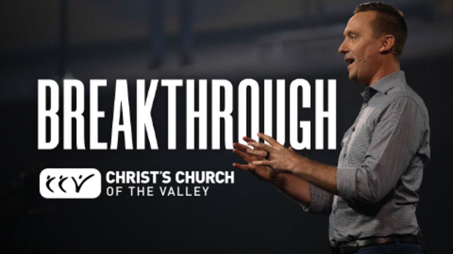 Breakthrough | Christ's Church of The Valley
