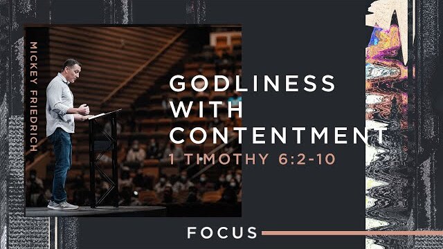 Focus: Godliness With Contentment (1 Timothy 2:6-10)