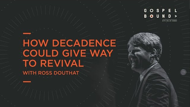 How Decadence Could Give Way to Revival | Ross Douthat | Gospelbound