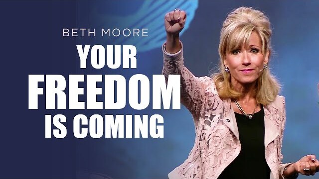 Your Freedom is Coming | Beth Moore | The Art of Growing Up Part 4 of 4