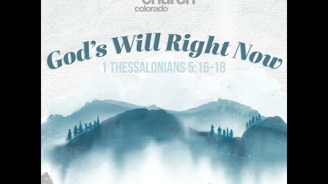 #20240424 - God’s Will Right Now - 1 Thessalonians 5:16-18