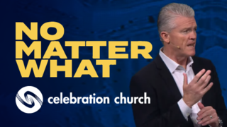 No Matter What | Celebration Church